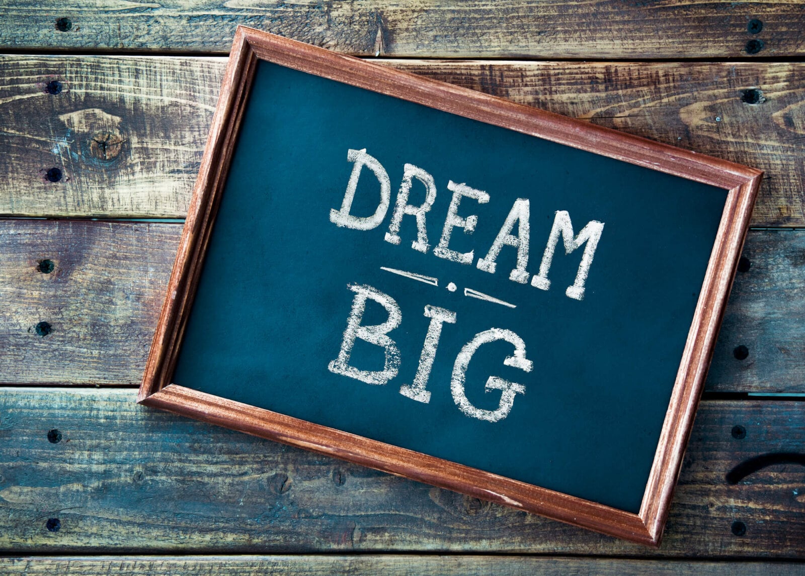 Dream big